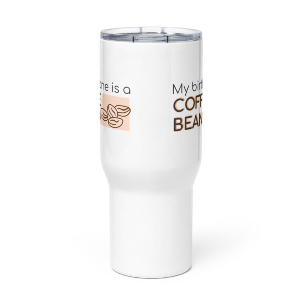 travel-mug-with-a-handle-white-25-oz-front-68e8859ecb326.jpg My Birthstone is a Coffee Bean