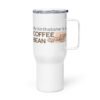 travel-mug-with-a-handle-white-25-oz-left-68e8859ecbf70.jpg My Birthstone is a Coffee Bean